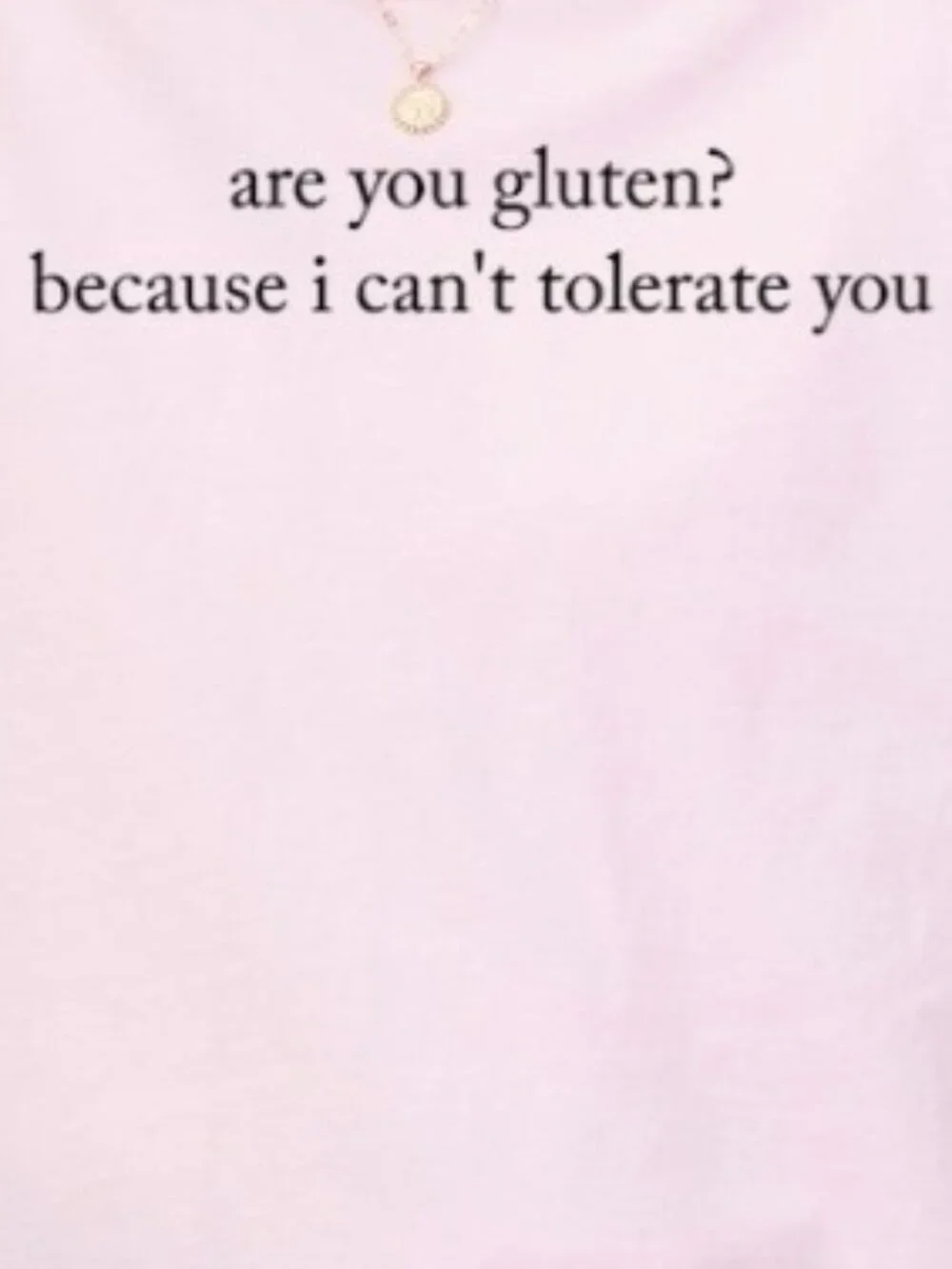 Are You Gluten Because I Can’t Tolerate You Shirt, Funny Sarcastic Tee - Picture 2 of 3